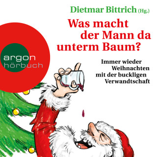 Dietmar Bittrich: Was macht der Mann da unterm Baum? (Gekürzte Lesefassung)