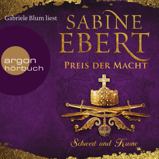 Sabine Ebert: Schwert und Krone - Preis der Macht - Das Barbarossa-Epos, Band 5 (Gekürzte Lesefassung)