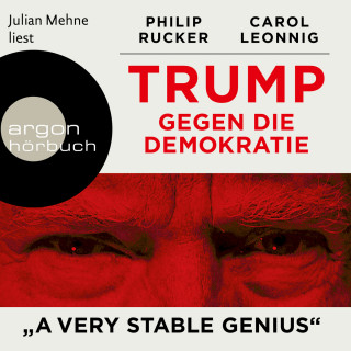 Carol Leonnig, Philip Rucker: Trump gegen die Demokratie - "A Very Stable Genius" (Ungekürzte Lesung)