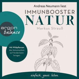 Markus Strauß: Immunbooster Natur - Mit Wildpflanzen das Immunsystem auf Vordermann bringen (Ungekürzte Lesung)