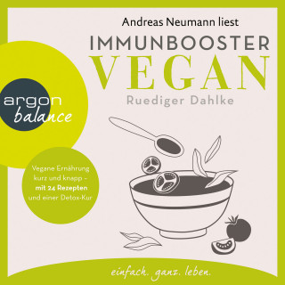 Ruediger Dahlke: Immunbooster vegan - Vegane Ernährung kurz und knapp - mit 24 Rezepten und einer Detox-Kur (Gekürzte Lesung)