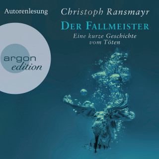 Christoph Ransmayr: Der Fallmeister - Eine kurze Geschichte vom Töten (Ungekürzte Autorenlesung)