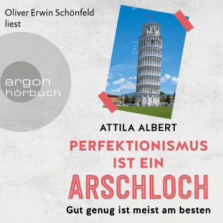 Attila Albert: Perfektionismus ist ein Arschloch - Gut genug ist meist am besten (Ungekürzt)