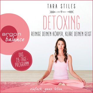 Tara Stiles: Detoxing - Reinige deinen Körper, kläre deinen Geist (Ungekürzt)