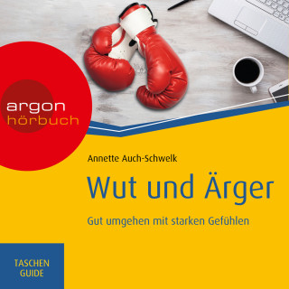 Annette Auch-Schwelk: Wut und Ärger: Gut umgehen mit starken Gefühlen - Haufe TaschenGuide (Ungekürzt)