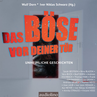 Iver Niklas Schwarz, Andreas Eschbach, Ivar Leon Menger, Andreas Gruber, Nina Blazon, Markus Heitz, Sarah Bestgen, Vera Buck, Uwe Laub, Annika Strauss, Frank Goldammer, Liza Grimm, Thomas Finn, Vincent Voss, Kai Meyer: Das Böse vor deiner Tür