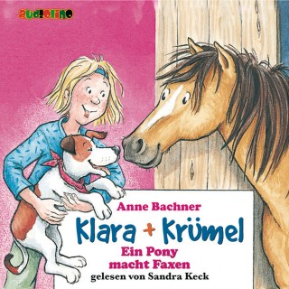 Anne Bachner: Klara + Krümel (1): Ein Pony macht Faxen