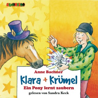 Anne Bachner: Klara + Krümel (2): Ein Pony lernt Zaubern