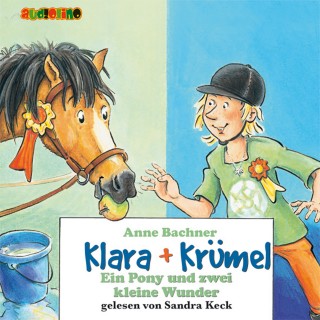 Anne Bachner: Klara + Krümel (6): Ein Pony und zwei kleine Wunder