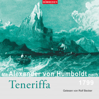 Alexander von Humboldt: Mit Alexander von Humboldt nach Teneriffa