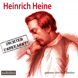 Heinrich Heine: Heinrich Heine - Dichter Unbekannt