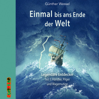 Günther Wessel: Einmal bis ans Ende der Welt - Legendäre Entdecker