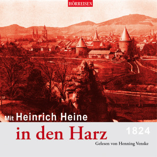 Heinrich Heine: Mit Heinrich Heine in den Harz