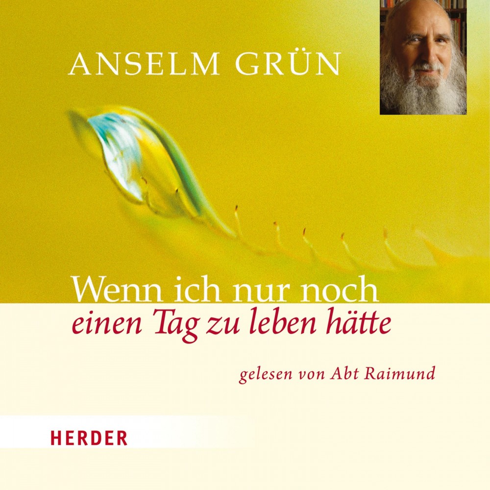 Wenn ich nur noch einen Tag zu leben hätte Anselm Grün HÖBU.de