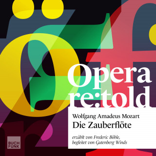 Wolfgang Amadeus Mozart: Opera Re:told - Die Zauberflöte