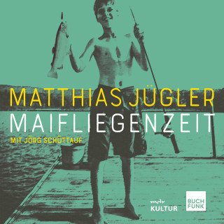 Matthias Jügler: Maifliegenzeit