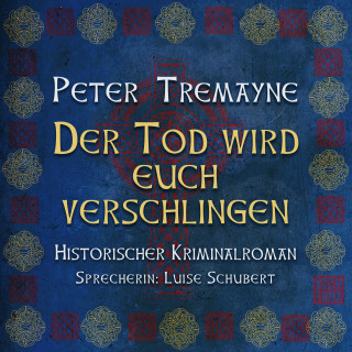 Peter Tremayne: Der Tod wird euch verschlingen