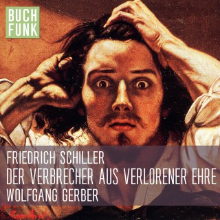 Friedrich Schiller: Der Verbrecher aus verlorener Ehre