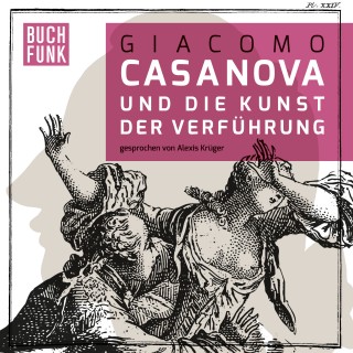 Giacomo Casanova: Giacomo Casanova und die Kunst der Verführung