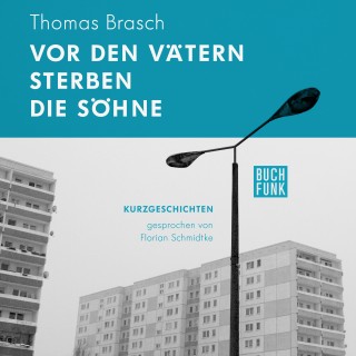 Thomas Brasch: Brasch: Vor den Vätern sterben die Söhne