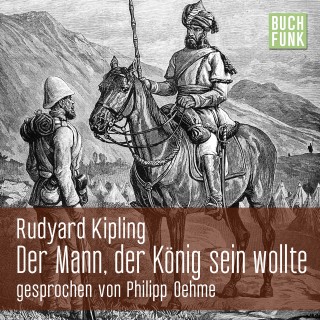 Rudyard Kipling: Der Mann, der König sein wollte
