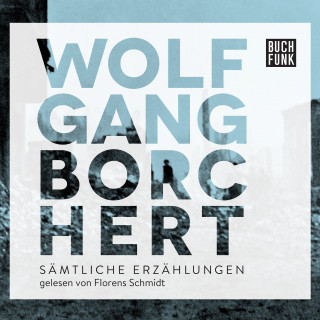 Wolfgang Borchert: Sämtliche Erzählungen