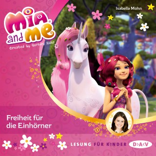 Isabella Mohn: Mia and me - Freiheit für die Einhörner Teil 13