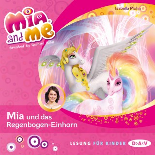 Isabella Mohn: Mia and me - Teil 21: Mia und das Regenbogen-Einhorn