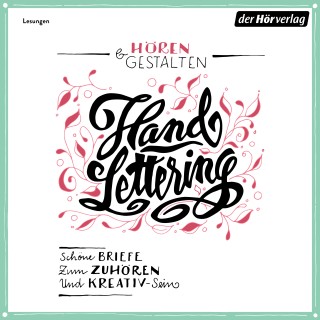 Johann Wolfgang von Goethe, Marie von Ebner-Eschenbach, Jonathan Swift, Wilhelm Busch, Rosa Luxemburg: Hören & Gestalten: Handlettering