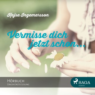 Kajsa Ingemarsson: Vermisse dich jetzt schon (Ungekürzte Lesung)