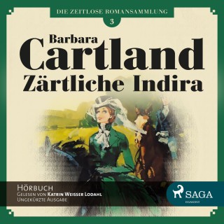 Barbara Cartland: Die zeitlose Romansammlung von Barbara Cartland, Folge 3: Zärtliche Indira (Ungekürzt)