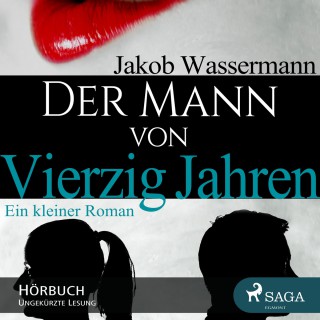 Jakob Wassermann: Der Mann von vierzig Jahren (Ungekürzt)