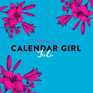 Audrey Carlan: Calendar Girl, 7: Juli (Ungekürzt)