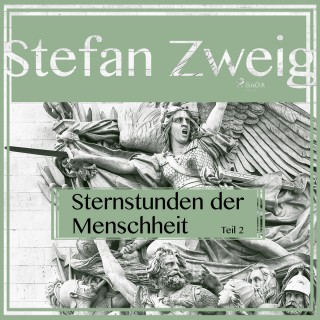 Stefan Zweig: Sternstunden der Menschheit, Teil 2 (Ungekürzt)