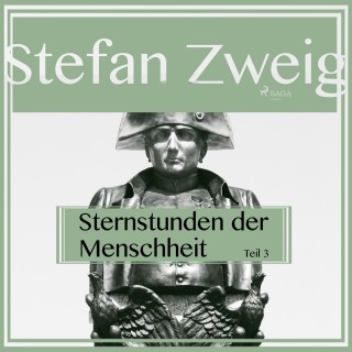 Stefan Zweig: Sternstunden der Menschheit, Teil 3 (Ungekürzt)