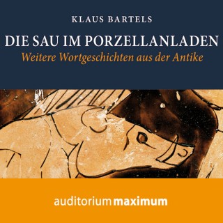 Klaus Bartels: Die Sau im Porzellanladen (Ungekürzt)