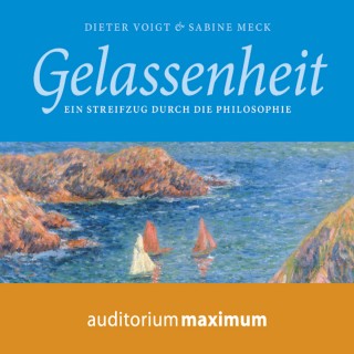 Dieter Voigt, Sabine Meck: Gelassenheit - Ein Streifzug durch die Philosophie (Ungekürzt)