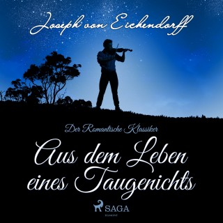 Joseph von Eichendorff: Aus dem Leben eines Taugenichts - Der romantische Klassiker (Ungekürzt)