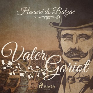 Honoré De Balzac: Vater Goriot (Ungekürzt)
