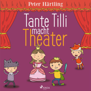 Peter Härtling: Tante Tilli macht Theater (Ungekürzt)