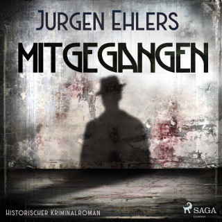 Jürgen Ehlers: Mitgegangen - Historischer Kriminalroman (Ungekürzt)