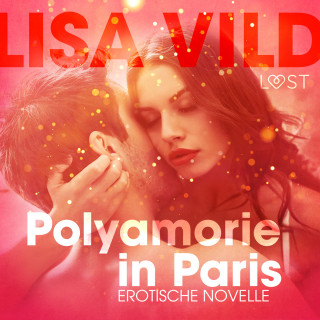 Lisa Vild: Polyamorie in Paris: Erotische Novelle (Ungekürzt)