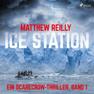 Matthew Reilly: Ice Station - Ein Scarecrow-Thriller, Band 1 (Ungekürzt)