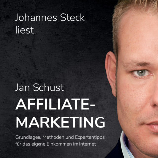 Jan Schust: Affiliate Marketing: Grundlagen, Methoden und Expertentipps für das eigene Einkommen im Internet