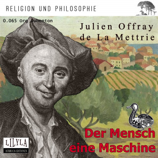 Julien Offray de La Mettrie: Der Mensch eine Maschine