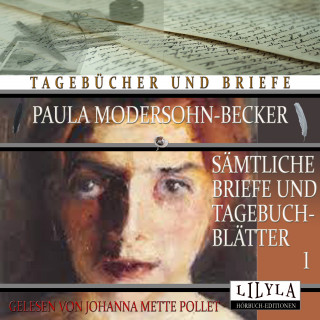 Paula Modersohn-Becker: Sämtliche Briefe und Tagebuchblätter 1