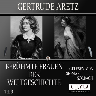 Gertrude Aretz: Berühmte Frauen der Weltgeschichte - Teil 3