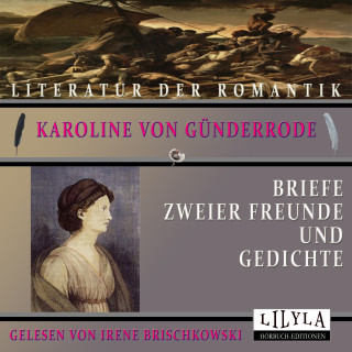 Karoline von Günderrode: Briefe zweier Freunde und Gedichte