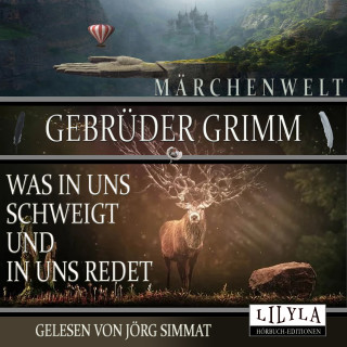 Gebrüder Grimm: Was in uns schweigt und in uns redet