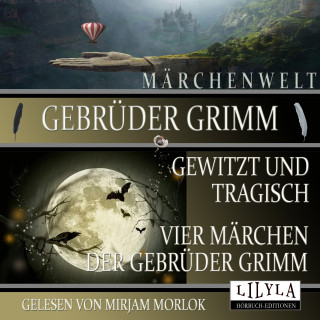 Gebrüder Grimm: Gewitzt und tragisch - Vier Märchen der Gebrüder Grimm